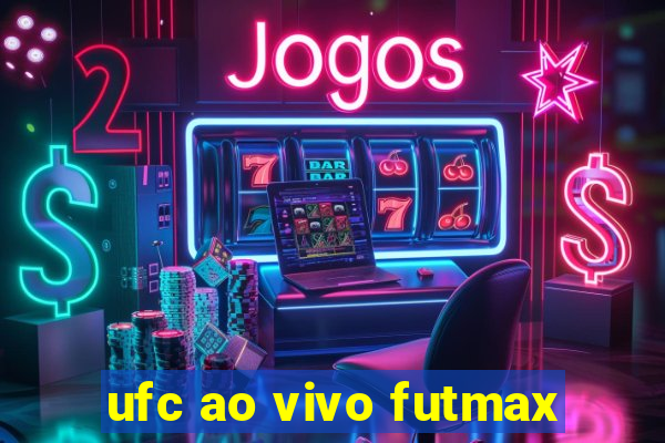 ufc ao vivo futmax